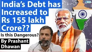 India&rsquo;s Debt has Increased to Rs 155 lakh Crore?? Is it dangerous for India? Explained