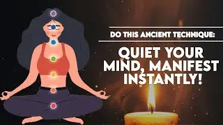 Do This Ancient Technique: Quiet Your Mind, Manifest Instantly!