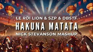 Le Roi Lion & SZP & DBSTF - Hakuna Matata (Nick Stevanson Mashup)