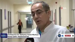Türkiye’nin En Gelişmiş Yanık Merkezi Konya Şehir Hastanesinde