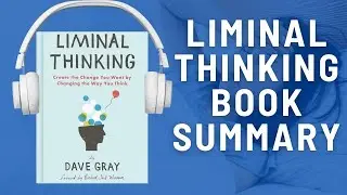 Liminal Thinking: Audio Summary | A New Way to Think for a New World