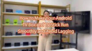 How to Make Your Android TV Box and TV Stick Run Smoothly | Avoid Lagging