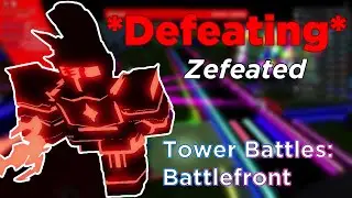 *Defeating* Zefeated (Admin) | Tower Battles: Battlefront [ROBLOX]