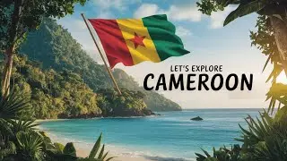 Let's Explore Cameroon