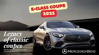 Невидимое будущее: взгляд на Mercedes-Benz E-Class Coupe 2025 года