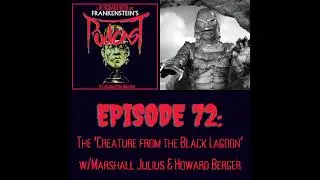72. The &lsquo;Creature from the Black Lagoon&lsquo; w/Marshall Julius & Howard Berger