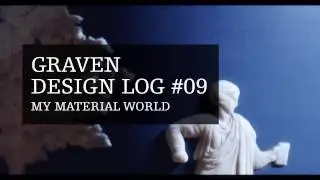 Graven Design Log #09 My Material World