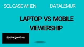 SQL Case When - laptop vs mobile - DataLemur