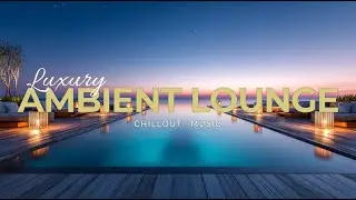 Luxury Sunset Lounge 2025 | Deep Chillout & Ambient Relaxation