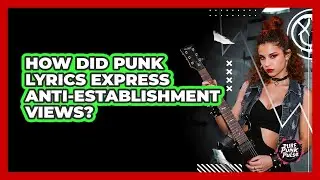 How Did Punk Lyrics Express Anti-Establishment Views?