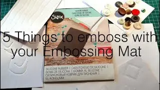 5 More Things To Emboss With Your Embossing Mat