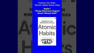 Atomic Habits P01 Hidup Kamu Stagnan? Mungkin Selama Ini Kamu Fokus ke Hal yang Salah..