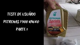 PETRONAS SPRINTA F900 10W40 - TESTE DE USUÁRIO PARTE 1
