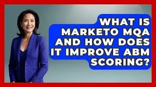 What Is Marketo MQA And How Does It Improve ABM Scoring? - Saas Marketing Wizards