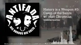 History is a Weapon #3 w/ Matt Christman - Camp of the Saints