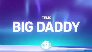 Tems - Big Daddy (Lyrics)