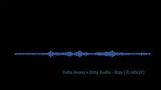 Delta Heavy x Dirty Audio - Stay (ft. HOLLY)