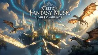 Medieval Fantasy Music | Medieval Celtic Music & Epic Orchestral | For Awakening Deep Aura