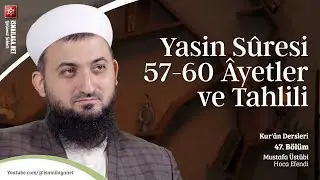 Kur'ân Dersleri 47: Yasin Sûresi 57-60 Âyetler ve Tahlili - Mustafa Üstübi Hoca Efendi​