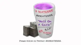 2 Seaterrr - Half On A Rack (R.I.P DJ Screw) (Audio)
