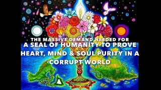 NEED for A SEAL OF HUMANITY - an ART to Prove a Creator is Pure of Heart, Mind & SOUL! so ALL know.