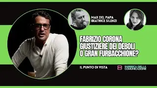 FABRIZIO CORONA. GIUSTIZIERE O FURBACCHIONE? - Max Del Papa e Beatrice Silenzi