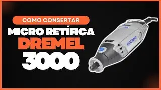 Reparo da Micro Retífica Dremel 3000 - Controle de Velocidade.