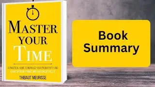 Master Your Time by Thibaut Meurisse 📖 |  Book Summary in English
