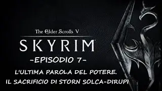 SKYRIM: La Storia Completa| Episodio 7- L'ultima Parola del Potere. Il sacrificio di Storn- NovaWolf