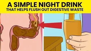 A SIMPLE NIGHT DRINK THAT HELPS FLUSH OUT DIGESTIVE WASTE