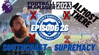 MISSION ALMOST COMPLETE | FOOTBALL MANAGER | SOUTH COAST SUPREMACY: Portsmouth | Episode 26