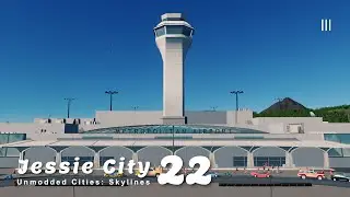 สวัสดีท่าอากาศยานและน่านฟ้า | Unmodded Cities: Skylines – Jessie City 22
