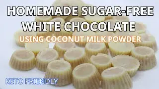 HOMEMADE SUGAR FREE WHITE CHOCOLATE USING COCONUT MILK POWDER | KETO FRIENDLY