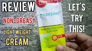 REVIEW:MAXI-PEEL SUN PROTECTION CREAM/LIGHT WEIGHT & NON-GREASY FORMULA?