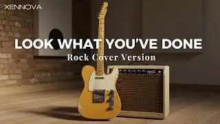 Look What You&rsquo;ve Done ( Rock Cover by Xennova )