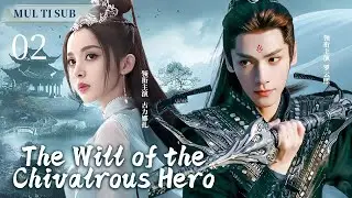 MUTLISUB【The Will of the Chivalrous Hero】▶EP 02 💋Luo Yunxi Gulnazar Zhao Liying Yang Yang ❤️Fandom