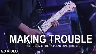 Making Trouble | Beautiful Song