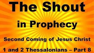 Shout in Prophecy - The Spiritual Meaning of the Shout at the Seconding Coming of Jesus Christ
