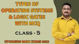 TYPES OF OPERATING SYSTEMS & LOGIC GATES WITH MCQ | CLASS V | RRB CLERK MAINS 2022