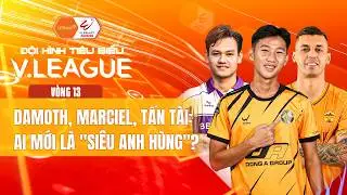 ĐỘI H&Igrave;NH TI&Ecirc;U BIỂU V&Ograve;NG 13 | DAMOTH, MARCIEL, TẤN T&Agrave;I: AI MỚI L&Agrave; 