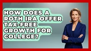 How Does A Roth IRA Offer Tax-free Growth For College? - Smart Start Education Fund