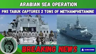 Pakistan Navy Seizes Narcotics in Major Arabian Sea Operation || PNS Tabuk || 2,000kg of Ice