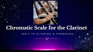 🎵 Chromatic Scale on Clarinet | Chromatic Fingerings Low E to Altissimo G✨