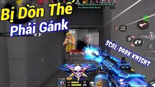 CF LEGENDS | Scal-Dark Knight VIP - Khi Đồng Đội Ép Phải Gánk Team 🤣