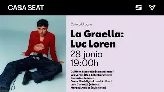La Graella con Guillem Estadella: Luc Loren | CASA SEAT