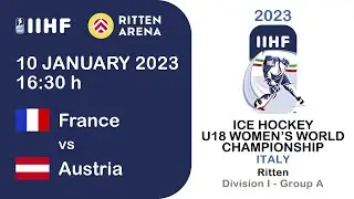 FRANCE Vs AUSTRIA -  2023 IIHF U18 Women World Championship  - Division 1, Group A