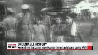 Kono affirms that Japan forced women into sexual slavery during WWII   고노요헤이 ＆qu