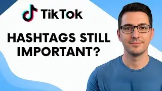 Are TikTok Hashtags Still Important?