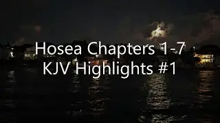 Hosea Chapters 1-7 KJV Highlights #1