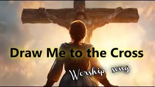 Draw Me to the Cross ✝️ | Powerful New Worship Song of Surrender to Jesus